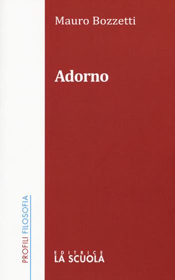 Adorno - Mauro Bozzetti - Libro La Scuola SEI 2015, Profili | Libraccio.it