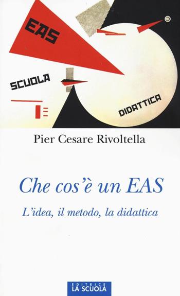 Che cos'è un EAS. L'idea, il metodo, la didattica - Pier Cesare Rivoltella - Libro La Scuola SEI 2016, Orso blu | Libraccio.it