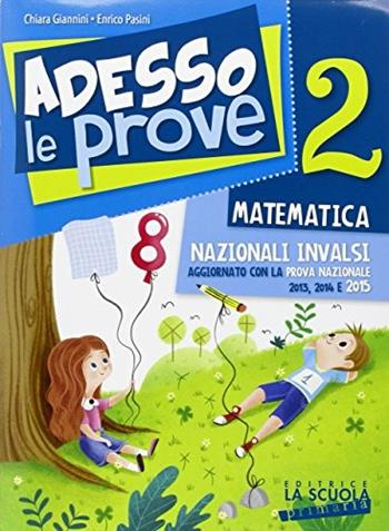 Adesso le prove matematica 2. Per la 2ª classe elementare - Chiara Giannini, Enrico Pasini - Libro La Scuola SEI 2015 | Libraccio.it