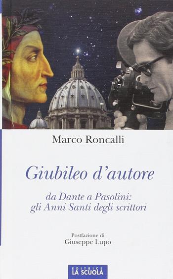 Giubileo d'autore. Da Dante a Pasolini: gli anni santi degli scrittori. Ediz. illustrata - Marco Roncalli - Libro La Scuola SEI 2015, Orso blu | Libraccio.it