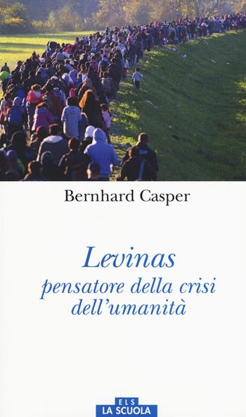 Lévinas pensatore della crisi dell'umanità - Bernhard Casper - Libro La Scuola SEI 2017, Orso blu | Libraccio.it