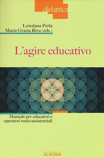 L'agire educativo. Manuale per educatori e operatori socio-assistenziali. Con aggiornamento online  - Libro La Scuola SEI 2016, Didattica | Libraccio.it