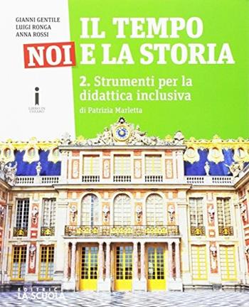Il tempo, noi e la storia. Strumenti BES. Per la Scuola media. Vol. 2 - Gianni Gentile, Luigi Ronga, Anna Carla Rossi - Libro La Scuola SEI 2016 | Libraccio.it