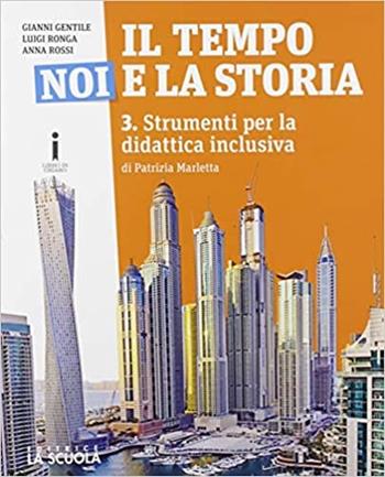 Il tempo, noi e la storia. Strumenti BES. Per la Scuola media. Vol. 3 - Gianni Gentile, Luigi Ronga, Anna Carla Rossi - Libro La Scuola SEI 2016 | Libraccio.it