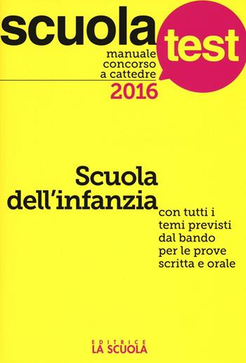 Manuale concorso a cattedre. Scuola dell'infanzia. Con tutti i temi previsti dal bando per le prove scritta e orale - Paola Amarelli, Mario Falanga - Libro La Scuola SEI 2016, Scuola test | Libraccio.it