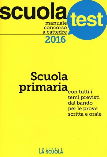 Manuale concorso a cattedre. Scuola primaria. Con tutti i temi previsti dal bando per le prove scritta e orale - Paola Amarelli, Mario Falanga - Libro La Scuola SEI 2016, Scuola test | Libraccio.it