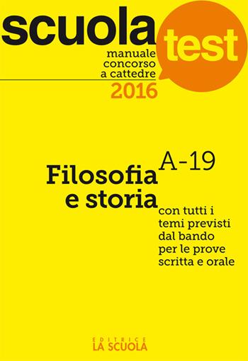 Manuale concorso a cattedre 2016. Filosofia e storia - Oreste Tolone - Libro La Scuola SEI 2016, Scuola test | Libraccio.it