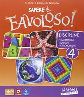 Sapere è... favoloso! Sussidiario delle discipline. Matematica-scienze e tecnologie. Per la 4ª classe elementare. Con DVD-ROM. Con e-book. Con espansione online. Vol. 1