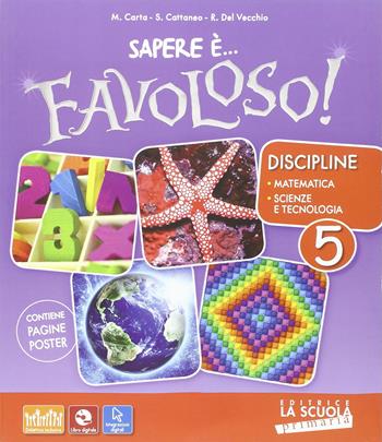 Sapere è... favoloso! Sussidiario delle discipline. Matematica-scienze e tecnologia. Per la 5ª classe elementare. Con DVD-ROM. Con e-book. Con espansione online. Vol. 2 - Massimo Carta, Silvia Cattaneo, Roberta Del Vecchio - Libro La Scuola SEI 2016 | Libraccio.it