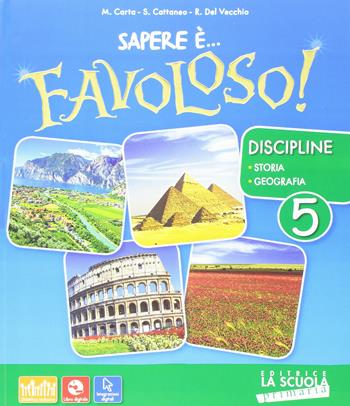 Sapere è... favoloso! Sussidiario delle discipline. Storia e geografia. Per la 5ª classe elementare. Con DVD-ROM. Con e-book. Con espansione online - Massimo Carta, Silvia Cattaneo, Roberta Del Vecchio - Libro La Scuola SEI 2016 | Libraccio.it