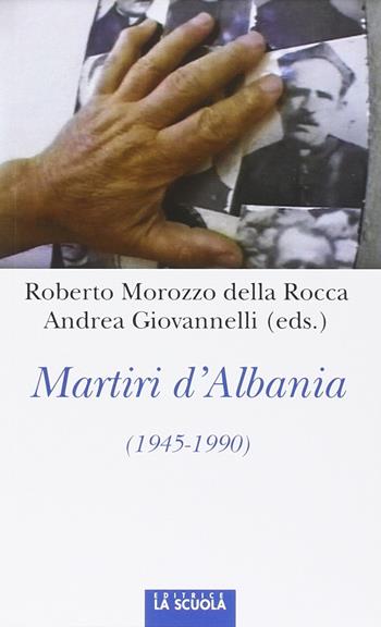 Martiri d'Albania (1945-1990) - Roberto Morozzo Della Rocca, Andrea Giovanelli - Libro La Scuola SEI 2016, Orso blu | Libraccio.it