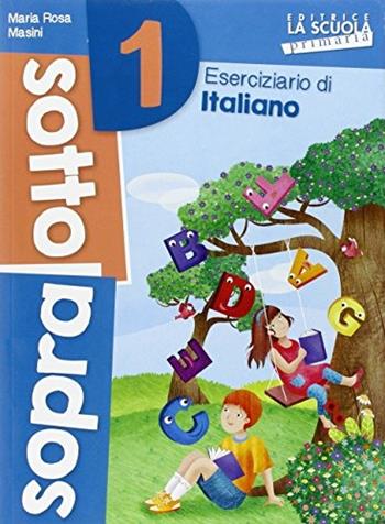 Sottosopra. Italiano e matematica. Vol. 1 - M. Rosa Masini, Danila Rotta - Libro La Scuola SEI 2016 | Libraccio.it