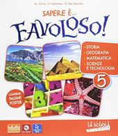 Sapere è... favoloso! Sussidiario delle discipline. Vol. unico. Per la 5ª classe elementare. Con DVD-ROM. Con e-book. Con espansione online