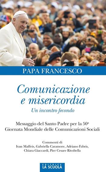 Comunicazione e misericordia. Comunicazione e misericordia. Un incontro fecondo - Francesco (Jorge Mario Bergoglio) - Libro La Scuola SEI 2016, Orso blu | Libraccio.it