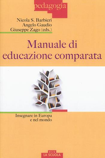 Manuale di educazione comparata. Insegnare in Europa e nel mondo - Nicola S. Barbieri, Angelo Gaudio, Giuseppe Zago - Libro La Scuola SEI 2016, Pedagogia | Libraccio.it