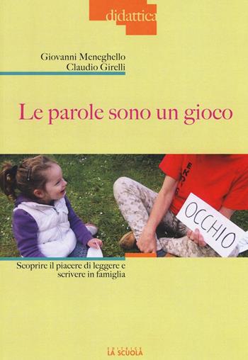 Le parole sono un gioco. Scoprire il piacere di leggere e scrivere in famiglia. Ediz. illustrata - Giovanni Meneghello, Claudio Girelli - Libro La Scuola SEI 2016, Didattica | Libraccio.it