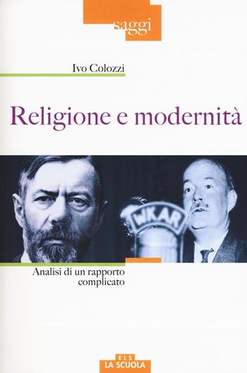 Religione e modernità. Analisi di un rapporto complicato - Ivo Colozzi - Libro La Scuola SEI 2016, Saggi | Libraccio.it