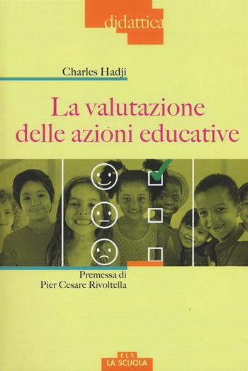 La valutazione delle azioni educative - Charles Hadji - Libro La Scuola SEI 2017, Didattica | Libraccio.it