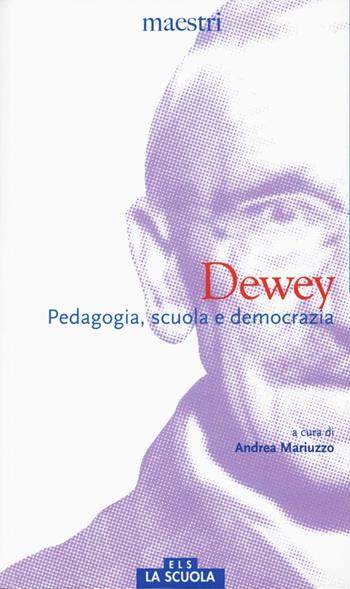 Dewey. Pedagogia, scuola e democrazia - John Dewey - Libro La Scuola SEI 2016, Maestri. Testi e profili | Libraccio.it