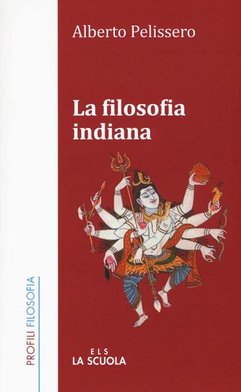 La filosofia indiana - Alberto Pelissero - Libro La Scuola SEI 2016, Profili | Libraccio.it