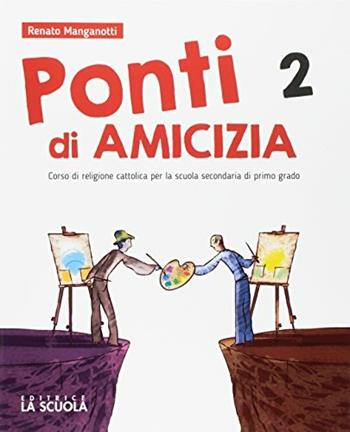 Ponti di amicizia. Corso di religione cattolica. Per la Scuola media. Con DVD-ROM. Vol. 2 - Renato Manganotti - Libro La Scuola SEI 2017 | Libraccio.it