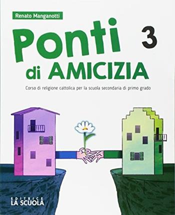 Ponti di amicizia. Corso di religione cattolica. Per la Scuola media. Con DVD-ROM. Vol. 3 - Renato Manganotti - Libro La Scuola SEI 2017 | Libraccio.it