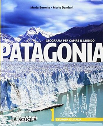 Patagonia. Geografia per capire il mondo. Atlante. Per la Scuola media. Vol. 1: L' Europa e l'Italia  - Libro La Scuola SEI 2017 | Libraccio.it