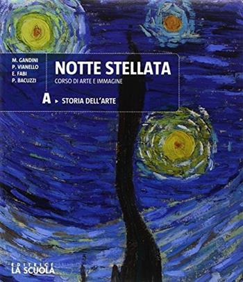 Notte stellata. Per le Scuole superiori. Con DVD video: L'arte in tasca. Vol. A-B: Storia dell'arte-Laboratorio. Patrimoni dell'umanità - M. Gandini - Libro La Scuola SEI 2017 | Libraccio.it