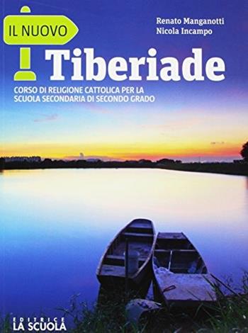 Il nuovo tiberiade. Le grandi religioni. Per le Scuole superiori. - Renato Manganotti, Nicola Incampo - Libro La Scuola SEI 2017 | Libraccio.it