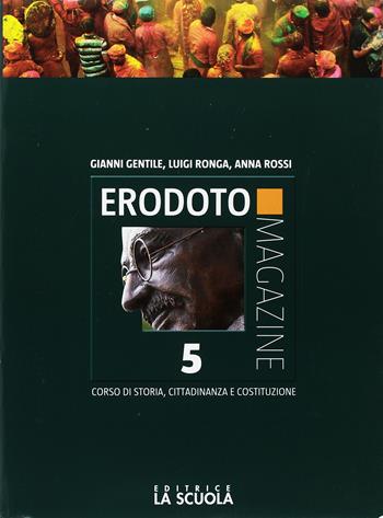 Erodoto magazine. Verso l'interrogazione e l'esame. Vol. 5: Il Novecento e l'inizio del XXI secolo - Gianni Gentile, Luigi Ronga, Anna Carla Rossi - Libro La Scuola SEI 2017 | Libraccio.it