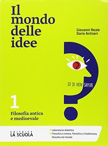 Il mondo delle idee. CLIL. Per le Scuole superiori. Vol. 1: Filosofia antica e medioevale - Giovanni Reale, Dario Antiseri - Libro La Scuola SEI 2017 | Libraccio.it