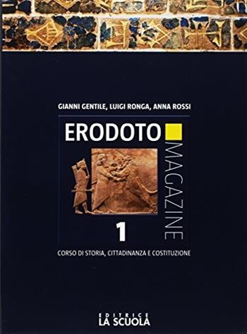 Erodoto magazine. Verso l'interrogazione. Vol. 1: Dalla Preistoria alla Repubblica romana - Gianni Gentile, Luigi Ronga, Anna Carla Rossi - Libro La Scuola SEI 2017 | Libraccio.it
