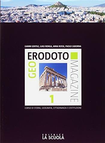 Geoerodoto magazine. Verso l'interrogazione. Per le Scuole superiori. Vol. 1: Dalla preistoria alla repubblica romana. Geografia generale e l'Europa - Gianni Gentile, Luigi Ronga, Rossi - Libro La Scuola SEI 2017 | Libraccio.it