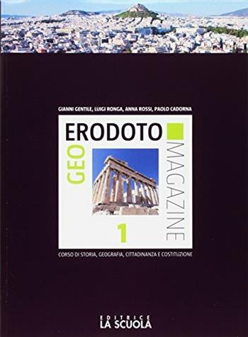 Geoerodoto magazine. Verso l'interrogazione. Con e-book. Con espansione online. Vol. 1: Dalla preistoria alla repubblica romana. Geografia generale e l'Europa - Gianni Gentile, Luigi Ronga, Rossi - Libro La Scuola SEI 2017 | Libraccio.it