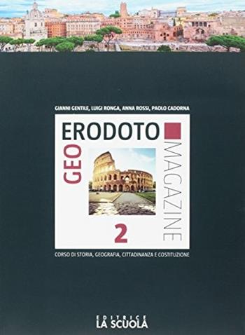 Geoerodoto magazine. Verso l'interrogazione. Con e-book. Con espansione online. Vol. 2: Dall'impero romano alla società feudale. Geografia generale e i continenti - Gianni Gentile, Luigi Ronga, Anna Carla Rossi - Libro La Scuola SEI 2017 | Libraccio.it