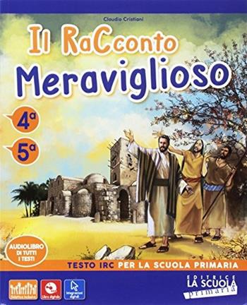 Il racconto meraviglioso. Vol. 4-5  - Libro La Scuola SEI 2017 | Libraccio.it
