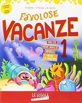 Favolose vacanze. Per la Scuola elementare. Vol. 1 - Paola Gentile, Francesca Pennino, Marina Gentile - Libro La Scuola SEI 2017 | Libraccio.it