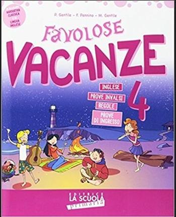 Favolose vacanze. Vol. 4 - Paola Gentile, Francesca Pennino, Marina Gentile - Libro La Scuola SEI 2017 | Libraccio.it