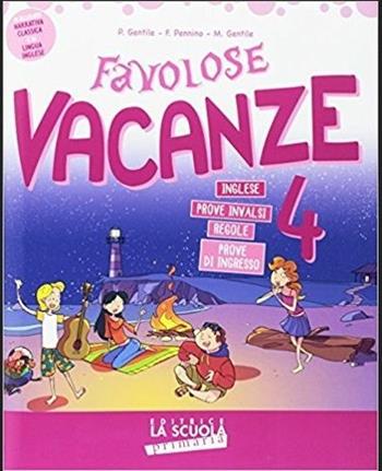 Favolose vacanze. Per la Scuola elementare. Vol. 4 - Paola Gentile, Francesca Pennino, Marina Gentile - Libro La Scuola SEI 2017 | Libraccio.it