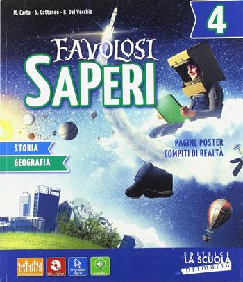 Favolosi saperi. Storia-Geografia. Con Quaderno, Atlante 360° e Facile. Per la 4ª classe elementare. Con e-book. Con espansione online - Massimo Carta, Roberta Del Vecchio, Silvia Cattaneo - Libro La Scuola SEI 2018 | Libraccio.it