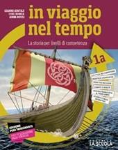 In viaggio nel tempo. La storia per livelli di competenza. Con Strumenti per lo studio, Cittadinanza e Costituzione e Le civiltà antiche. Con ebook. Con espansione online. Vol. 1/A-B