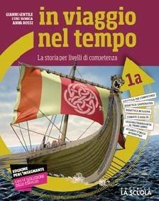 In viaggio nel tempo. La storia per livelli di competenza. Con Strumenti per lo studio, Cittadinanza e Costituzione e Le civiltà antiche. Con ebook. Con espansione online. Vol. 1/A-B - Gianni Gentile, Luigi Ronga, Anna Carla Rossi - Libro La Scuola SEI 2018 | Libraccio.it