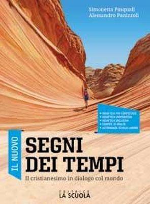 Il nuovo Segni dei tempi. Il cristianesimo in dialogo col mondo. Per le Scuole superiori. - Simonetta Pasquali, Alessandro Panizzoli - Libro La Scuola SEI 2018 | Libraccio.it