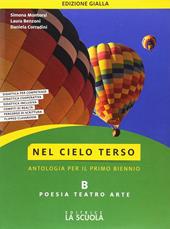 Nel cielo terso. Ediz. gialla. Per il biennio degli Ist. tecnici. Con ebook. Con espansione online. Vol. B: Poesia, teatro e arte