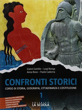 Confronti storici. Corso di storia, geografia, cittadinanza e Costituzione. Con Quaderno delle competenze e Italia, Europa, mondo. Per le Scuole superiori. Vol. 1 - Gianni Gentile, Luigi Ronga, Anna Carla Rossi - Libro La Scuola SEI 2018 | Libraccio.it