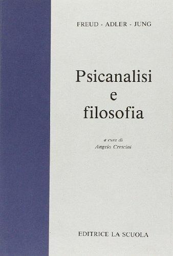 Psicanalisi e filosofia. - Sigmund Freud, Alfred Adler, Carl Gustav Jung - Libro La Scuola SEI, Il pensiero filosofico | Libraccio.it
