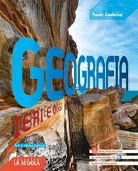 Geografia ieri e oggi. Per il primo biennio delle Scuole superiori. Con espansione online - Paolo Cadorna - Libro La Scuola SEI 2019 | Libraccio.it