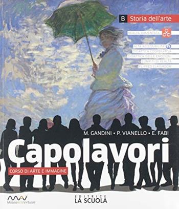 Capolavori. Arte. Con e-book. Con espansione online. Con Libro: Catalogo dei capolavori. Vol. B - M. Gandini, P. Vianello, E. Fabi - Libro La Scuola SEI 2019 | Libraccio.it