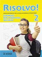 Risolvo! Strumenti per la didattica inclusiva. Per la Scuola media. Vol. 2
