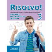 Risolvo! Strumenti per la didattica inclusiva. Per la Scuola media. Vol. 3
